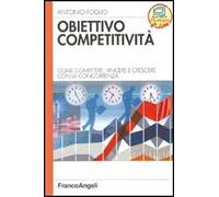 Obiettivo competitività. Come competere, vincere e crescere con la concorrenza