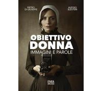 Obiettivo donna. Immagini e parole. Ediz. illustrata