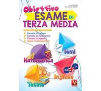 Obiettivo esame di terza media. Compito di italiano, matematica, inglese e tesine multidisciplinari