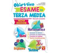 Obiettivo esame di terza media. Manuale completo. Matematica, temi, inglese, tesine