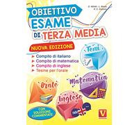 Obiettivo esame di terza media. Manuale per i compiti di italiano, matematica e inglese, tesine per l'orale. Con soluzioni