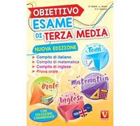 Obiettivo esame di terza media. Manuale per i compiti di italiano, matematica e inglese, tesine per l'orale. Con soluzioni