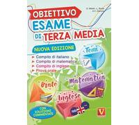 Obiettivo esame di terza media. Manuale per i compiti di italiano, matematica e inglese, tesine per l'orale. Con soluzioni