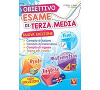Obiettivo esame di terza media. Manuale per i compiti di italiano, matematica e inglese, tesine per l'orale. Con soluzioni