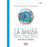 Obiettivo: La Spezia. Immagini, pensieri, racconti. Una bella storia. Images, th