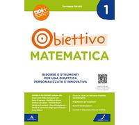 Obiettivo matematica. Risorse e strumenti per una didattica personalizzata e innovativa (Vol. 1)