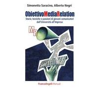 Obiettivo media relation. Storie, tecniche e passioni di giovani comunicatori dall'università all'impresa