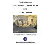 Obiettivo zootecnico sul cane corso. Antico molosso delle masserie