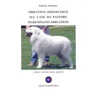 Obiettivo zootecnico sul cane da pastore maremmano-abruzzese. Antico custode degli armenti
