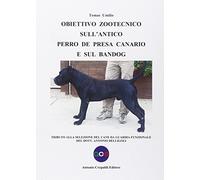 Obiettivo zootecnico sull'antico Perro de Presa Canario e sul Bandog. Tributo alla selezione del cane da guardia funzionale del dott. Antonio Belligoli