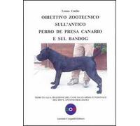 Obiettivo zootecnico sull'antico Perro de Presa Canario e sul Bandog. Tributo alla selezione del cane da guardia funzionale del dott. Antonio Belligoli