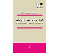Obiezione respinta: Diritto alla salute e giustizia riproduttiva