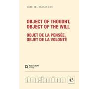 Object of thought, Object of the will / Objet de la pensée, Objet de la volonté :: From Richard Rufus of Cornwall to Anton Marty (De Richard Rufus de Cornouailles à Anton Marty: Dokimion Series)