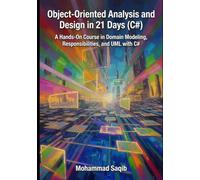 Object-Oriented Analysis and Design in 21 Days (C#): A Hands-On Course in Domain Modeling, Responsibilities, and UML with C#