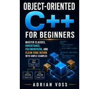 Object-Oriented C++ for Beginners: Master Classes, Inheritance, Polymorphism, and Clean Code Design with Simple Examples
