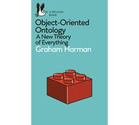 Object-Oriented Ontology: A New Theory of Everything
