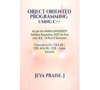 Object-Oriented Programming Using C++: As per the ANNA UNIVERSITY Syllabus Regulation 2025 for the B.E. / B.Tech II Semester , Common to CSE / CS&BS / CSE - AI & ML / CSE - Cyber Security