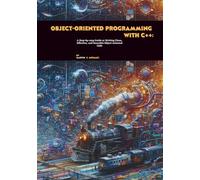 Object-oriented Programming with C++: A Step-by-step Guide to Writing Clean, Effective, and Reusable Object-oriented Code