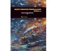Object-oriented Programming with C++: A Step-by-step Guide to Writing Clean, Effective, and Reusable Object-oriented Code