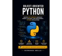 Object Oriented Python: Master OOP Concepts and Build Robust, Scalable, and Maintainable Python Applications