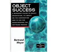 Object Success: A Manager's Guide to Object Orientation, Its Impact on the Corporation, and Its Use for Reengineering the Software Process: Managers Guide O-O Tech