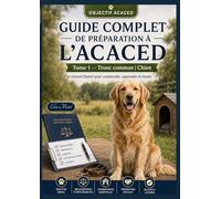 Objectif ACACED Chien - Tome 1: Tronc commun : responsabilités, identification, logement, commerce, cession et transport des animaux domestiques