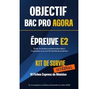 OBJECTIF BAC PRO AGORA: ÉPREUVE E2 : Études de situations professionnelles liées à l'organisation et au suivi de l'activité de production