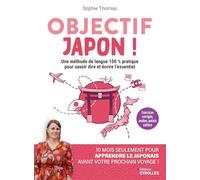 Objectif Japon !: Une méthode de langue 100 % pratique pour savoir dire et écrire l'essentiel