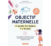 Objectif maternelle: Le guide des minus à l'école