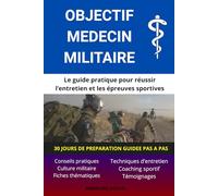 OBJECTIF MEDECIN MILITAIRE: Le guide pratique pour réussir l’entretien et les épreuves sportives