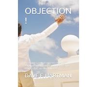 OBJECTION !: A Complete Criminal Courtroom Objection Handbook: What to Object To, When to Say It, How to Say It, and Why It Matters