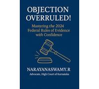 OBJECTION OVERRULED!: Mastering the 2024 Federal Rules of Evidence with Confidence