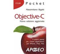 Objective-C. Il primo passo per creare applicazioni per i Phone, iPad, Mac