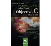 Objective-C: le basi per tutti: Impara a programmare per il mondo Apple