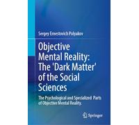 Objective Mental Reality: The 'Dark Matter' of the Social Sciences: The Psychological and Specialized Parts of Objective Mental Reality