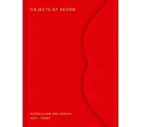 Objects of Desire: Surrelism and Design 1924 Today: surrealism and design 1924 - today