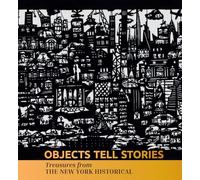 Objects Tell Stories: Treasures from The New York Historical