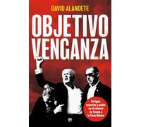 Objetivo venganza: Intrigas, secretos y poder en el retorno de Trump a la Casa Blanca