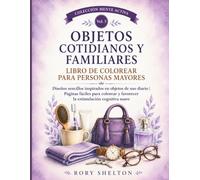 Objetos Cotidianos y Familiares Libro de colorear para personas mayores: Diseños sencillos inspirados en objetos de uso diario | Páginas fáciles para ... y favorecer la estimulación cognitiva suave