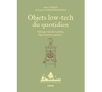 Objets low-tech du quotidien: Fabriquer blender à pédale, frigo du désert, germoir...