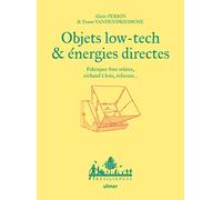 Objets low-tech & énergies directes: Fabriquer four solaire, réchaud à bois, éolienne...
