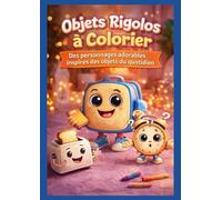 Objets Rigolos à Colorier: Des personnages adorables inspirés des objets du quotidien - 50 dessins amusants - 1 page sur 2 blanche pour un encadrement décoratif - Grand Format -