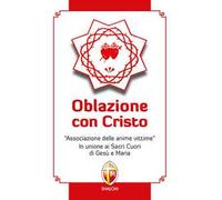 Oblazione con Cristo. «Associazione delle anime vittime». In unione ai Sacri Cuori di Gesù e Maria