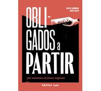 Obligados a partir / Forced to leave: Seis testimonios de jóvenes migrantes / Six Testimonies of Young Migrants: 1