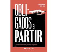 Obligados a partir / Forced to leave: Seis testimonios de jóvenes migrantes / Six Testimonies of Young Migrants: 1
