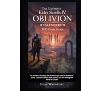 Oblivion Remastered 2025 Game Guide: An Unofficial Strategy and Walkthrough Guide to Skyblivion, Mods, Character Builds, Main Quests, and the Reimagined World of Cyrodiil