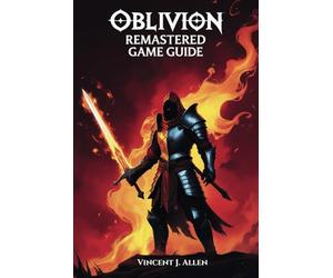 Oblivion Remastered Game Guide: Master Every Quest, Unlock Legendary Artifacts and Explore the Hidden Wonders of Tamriel