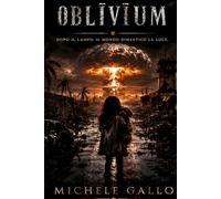 Oblivium: Il mondo non finì con il lampo. Cominciò a morire dopo.