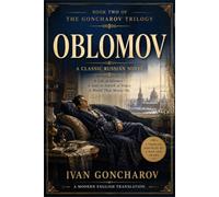 Oblomov: A Classic Russian Novel of Love, Idleness, and the Search for a Meaningful Life