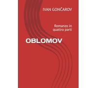 OBLOMOV: Romanzo in quattro parti